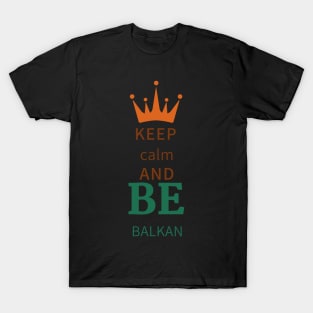 keep calm and be Balkan T-Shirt